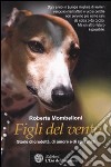 Figli del vento. Storie di crudeltà, di amore e di speranza libro di Mombelloni Roberta