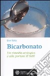 Bicarbonato. Un rimedio ecologico e alla portata di tutti libro