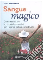 Sangue magico. Come realizzare la propria femminilità con i segreti del ciclo mestruale libro