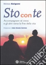 Sto con te. Accompagnare sé stessi e gli altri verso la fine della vita libro