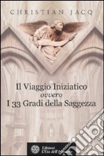 Il viaggio iniziatico ovvero i 33 gradi della saggezza libro