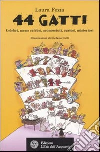 Quarantaquattro gatti. Celebri, meno celebri, sconosciuti, curiosi, misteriosi libro