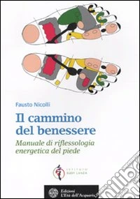 Il cammino del benessere. Manuale di riflessologia energetica del piede. Ediz. illustrata libro