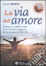 La via dell'amore. Impara a trasformare le emozioni negative in occasioni di felicità. Con DVD libro