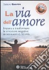 La via dell'amore. Impara a trasformare le emozioni negative in occasioni di felicità. Con DVD libro