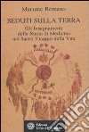 Seduti sulla terra. Gli insegnamenti della Ruota di Medicina nel sacro viaggio della vita libro di Romano Mariano