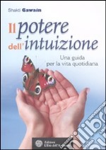 Il potere dell'intuizione. Una guida per la vita quotidiana libro