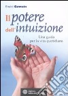 Il potere dell'intuizione. Una guida per la vita quotidiana libro di Gawain Shakti