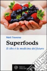 Superfoods. Il cibo è la medicina del futuro libro