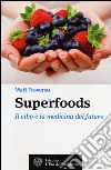 Superfoods. Il cibo è la medicina del futuro libro di Traverso Matt