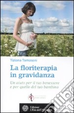 La floriterapia in gravidanza. Un aiuto per il tuo benessere e per quello del tuo bambino