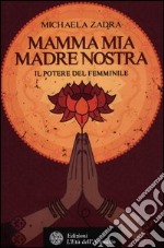 Mamma mia madre nostra. Il potere del femminile libro