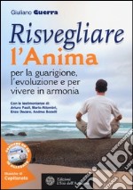 Risvegliare l'anima per la guarigione, l'evoluzione e per vivere in armonia. Con CD Audio libro