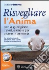 Risvegliare l'anima per la guarigione, l'evoluzione e per vivere in armonia. Con CD Audio libro