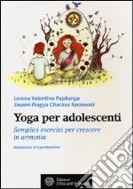 Yoga per adolescenti. Semplici esercizi per crescere in armonia libro