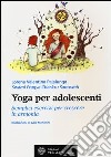 Yoga per adolescenti. Semplici esercizi per crescere in armonia libro