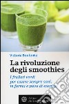 La rivoluzione degli smoothies. I frullati verdi per essere sempre sani, in forma e pieni di energia libro