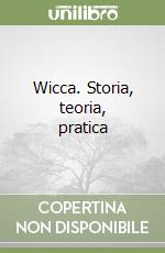 Wicca. Storia, teoria, pratica libro
