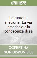 La ruota di medicina. La via amerindia alla conoscenza di sé libro