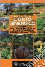 L'orto sinergico. Guida per ortolani in erba alla riscoperta dei doni della terra libro