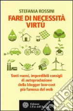 Fare di necessita virtù. Tanti nuovi, imperdibili consigli di autoproduzione della blogger low-cost più famosa del web