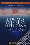 L'uomo che si fa medicina. La mia esperienza di pranoterapeuta e gli insegnamenti di Rol libro