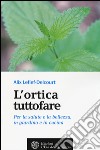 L'ortica tuttofare. Per la salute e la bellezza, in giardino e in cucina libro