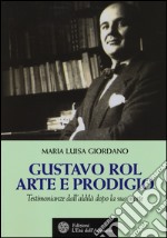 Gustavo Rol: arte e prodigio. Testimonianze dal'aldilà dopo la sua morte libro