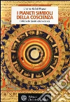 I pianeti simboli della coscienza. L'influsso dei pianeti sulla nostra vita libro di Payeur Charles-Rafaël