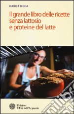 Il grande libro delle ricette senza lattosio e proteine del latte