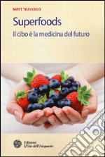 Superfoods. Il cibo è la medicina del futuro libro