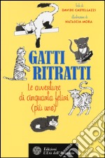 Gatti ritratti. Le avventure di cinquanta felini (più uno) libro