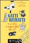 Gatti ritratti. Le avventure di cinquanta felini (più uno) libro