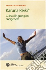 Karuna Reiki®. Guida alle guarigioni energetiche libro