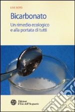 Bicarbonato. Un rimedio ecologico e alla portata di tutti