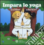 Impara lo yoga. Ediz. illustrata