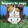 Impara lo yoga. Ediz. illustrata libro