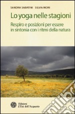 Lo yoga nelle stagioni. Respiro e posizioni per essere in sintonia con i ritmi della natura