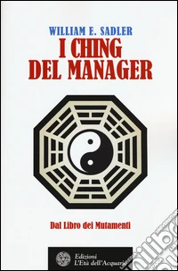 I Ching del manager. Dal libro dei mutamenti