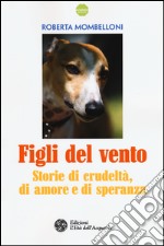 Figli del vento. Storie di crudeltà, di amore e di speranza