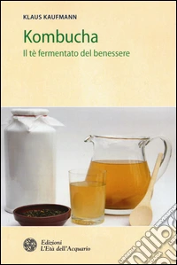 Kombucha. Il tè fermentato del benessere libro
