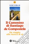 Il cammino di Santiago de Compostela. Un viaggio alla ricerca di sé libro di Indemini Paolo