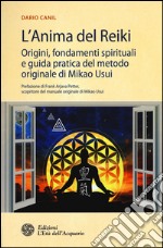 L'anima del reiki. Origini, fondamenti spirituali e guida pratica del metodo originale di Mikao Usui libro