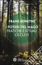 I poteri del mago. Pratiche e rituali occulti