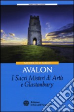 Avalon. I sacri misteri di Artù e Glastonbury libro