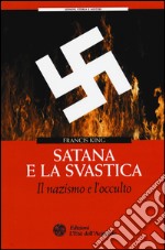 Satana e la svastica. Il nazismo e l'occulto libro