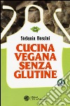 Cucina vegana senza glutine libro