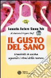 Il gusto del sano. Creatività in cucina seguendo i ritmi della natura libro