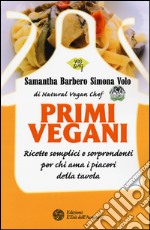 Primi vegani. Ricette semplici e sorprendenti per chi ama i piaceri della tavola libro