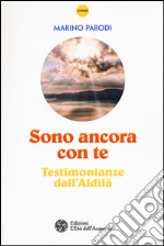 Sono ancora con te. Testimonianze dall'Aldilà libro